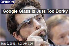 google-glass-is-just-too-dorky.jpeg